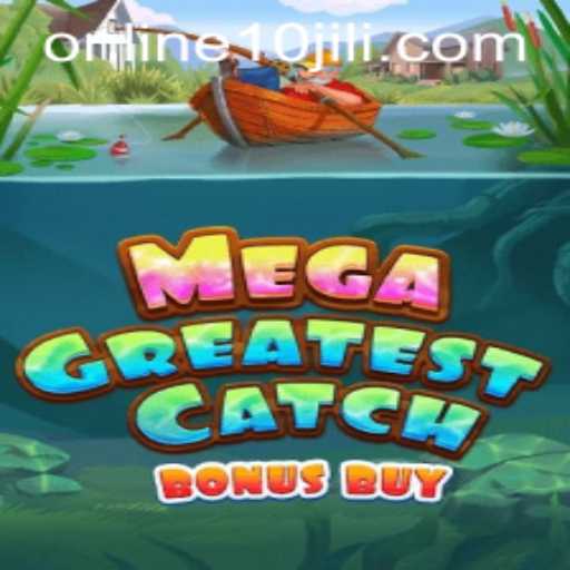 MegaGreatestCatchBonusBuy: A Must-Play Fishing Adventure with 10JILI